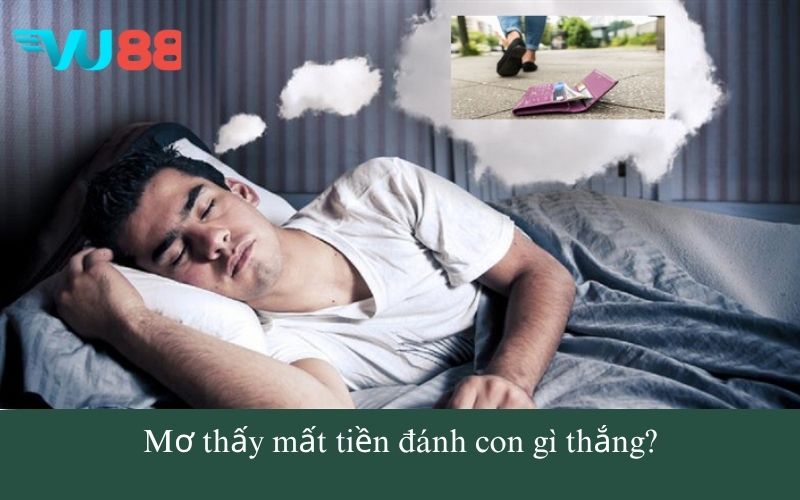 Mơ thấy mất tiền đánh con gì thắng?