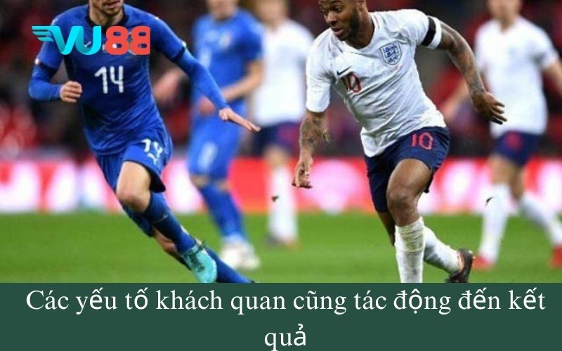 Các yếu tố khách quan cũng tác động đến kết quả