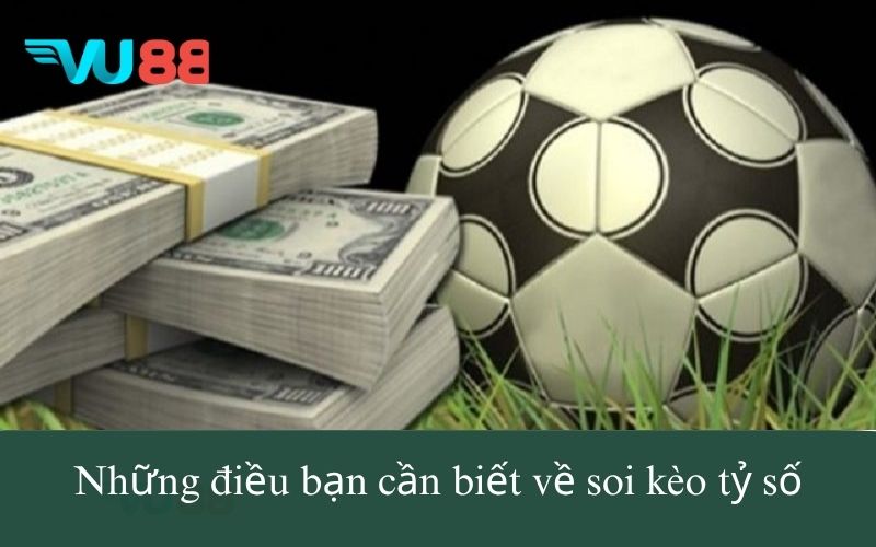 Những điều bạn cần biết về soi kèo tỷ số
