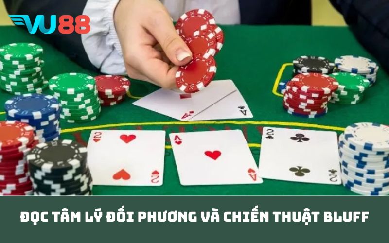 Đọc tâm lý đối phương và chiến thuật bluff