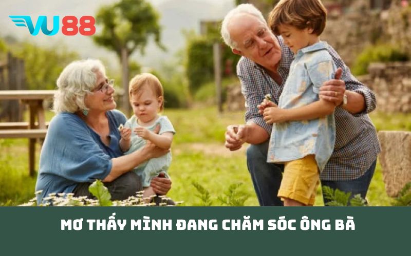 Mơ thấy mình đang chăm sóc ông bà