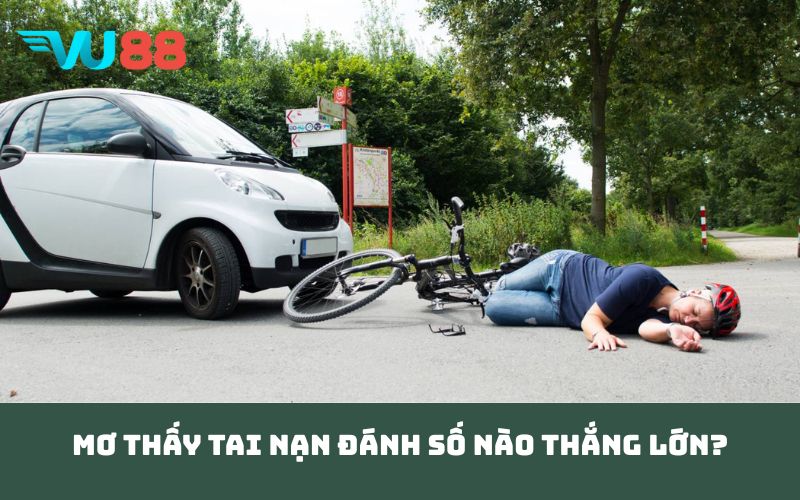 Mơ thấy tai nạn đánh số nào thắng lớn?