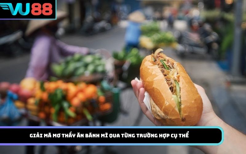 Giải mã mơ thấy ăn bánh mì qua từng trường hợp cụ thể