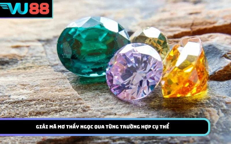 Giải mã mơ thấy Ngọc qua từng trường hợp cụ thể