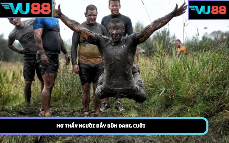 Mơ thấy người đầy bùn đang cười