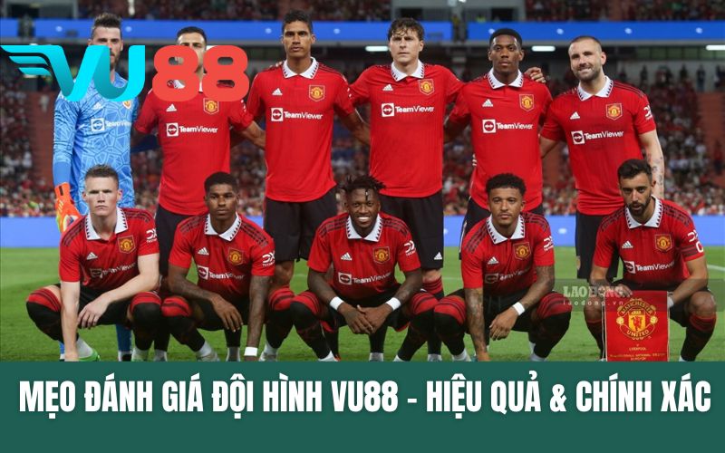 Mẹo Đánh Giá Đội Hình VU88 - Hiệu Quả & Chính Xác Tuyệt Đối