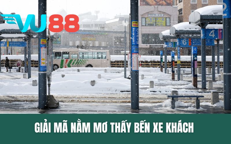 Mơ Thấy Bến Xe Khách - Giải Mã Chi Tiết & Gợi Ý Con Số Tài Lộc
