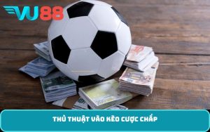 thủ thuật vào kèo cược chấp